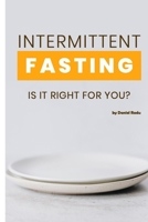 Intermittent Fasting: Is It Right For You? Everything you need to know about fasting B09K2359V7 Book Cover