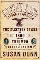 Jefferson's Second Revolution: The Election Crisis of 1800 and the Triumph of Republicanism 0618131647 Book Cover