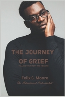 The Journey of Grief: Telling your story and healing B0DXD3ZNNJ Book Cover