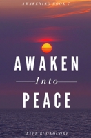 Awaken Into Peace: Spiritual Poems & Self Help Affirmations for the Spiritual Seeker B09VWGFKBD Book Cover