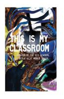 This is My Classroom: Created by the Eco Leaders of �cole K.L.O. Middle School 0993821707 Book Cover