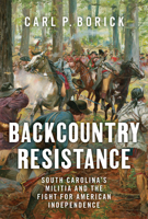 Backcountry Resistance: South Carolina's Militia and the Fight for American Independence 164336555X Book Cover
