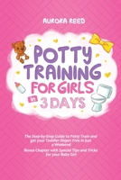 Potty Training for Girls in 3 Days: The Step-by-Step Guide to Potty Train and get your Toddler Diaper Free in just a Weekend. Bonus Chapter with Special Tips and Tricks for your Baby Girl B089265939 Book Cover