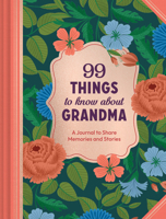 99 Things to Know about Grandma: A Journal to Share Memories and Stories 1797241214 Book Cover