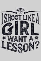 I Shoot Like a Girl Want a Lesson: Hunting Lined Notebook, Journal, Organizer, Diary, Composition Notebook, Gifts for Hunters 1707957835 Book Cover