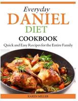 Everyday Daniel Diet Cookbook Quick and Easy Recipes for the Entire Family 1500157163 Book Cover