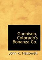 Gunnison, Colorado's Bonanza Co. 0554773597 Book Cover