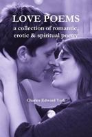 Love Poems: a collection of romantic, erotic & spiritual poetry 1365902463 Book Cover