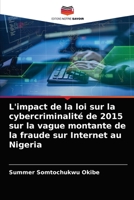 L'impact de la loi sur la cybercriminalité de 2015 sur la vague montante de la fraude sur Internet au Nigeria 6203603007 Book Cover