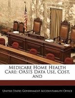 Medicare Home Health Care: OASIS Data Use, Cost, and 1296014533 Book Cover