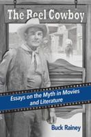 The Reel Cowboy: Essays on the Myth in Movies and Literature 0786493658 Book Cover