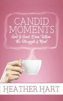 Candid Moments: God is Good, Even When The Struggle is Real B0BRDCCNSR Book Cover