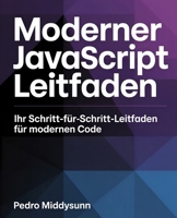 Moderner JavaScript-Leitfaden: Ihr Schritt-für-Schritt-Leitfaden für modernen Code (German Edition) B0F6CXGC2F Book Cover