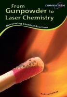 From Gunpowder to Laser Chemistry: Discovering Chemical Reactions (Chain Reactions) 1403495521 Book Cover