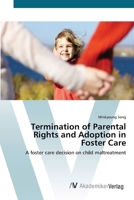 Termination of Parental Rights and Adoption in Foster Care: A foster care decision on child maltreatment 3836427281 Book Cover