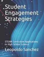 Student Engagement Strategies: STEAM Curriculum Applications in High School Science B094988YQ6 Book Cover