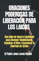 ORACIONES PODEROSAS DE LIBERACIÓN PARA LOS LAICOS: Una Guía de Guerra Espiritual para Romper Maldiciones, Expulsar el Mal y Encontrar la Libertad en Cristo (Spanish Edition) B0F2TR4R2Q Book Cover