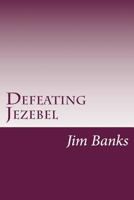 Defeating Jezebel: A Personal Strategy to Get Back Under the Fountain of God's Grace 1482587211 Book Cover