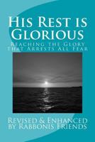 His Rest Is Glorious: Reaching the Anointing That Arrests All Fear 1502489562 Book Cover