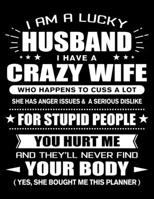 I am a Lucky Husband of a Crazy Wife: Funny Husband Quotes Gift From His Wife You Hurt Him They'll Never Find Your Body And Yes She Bought Him This 3 ... 2021, 2022 Calendar Views to Write in Ideas 1679792369 Book Cover