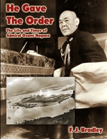 He Gave the Order The Life and Times of Admiral Osami Nagano 1576383717 Book Cover