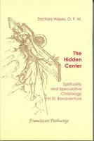 The hidden center: Spirituality and speculative Christology in St. Bonaventure (Theological inquiries) 0809123487 Book Cover