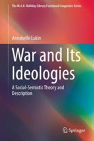 War and Its Ideologies: A Social-Semiotic Theory and Description 9811345465 Book Cover