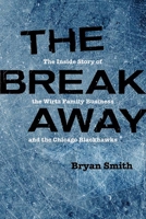 The Breakaway: The Inside Story of the Wirtz Family Business and the Chicago Blackhawks 0810138883 Book Cover