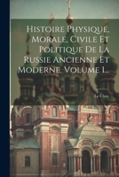 Histoire Physique, Morale, Civile Et Politique De La Russie Ancienne Et Moderne, Volume 1... (French Edition) 1022650300 Book Cover