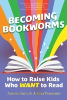 Becoming Bookworms: How to Raise Kids Who WANT to Read B0HDHNG2F4 Book Cover