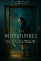 Les Murmures de Lascenseur: A Slow-Burning French Adventure About Memory, Resistance, and Identity A1-A2 Graded Reader for Language Learners B0FVXFLNWD Book Cover