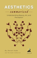 AESTHETICS Summarized: Understanding Beauty, Art, and Perception (Philosophy Summit Collection) B0H4Z14839 Book Cover