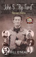 John S. "Rip" Ford: Texian Hero 1681793539 Book Cover