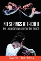 No Strings Attached: The Unconditional Love of the Savior 1646703790 Book Cover