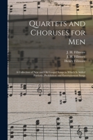 Quartets and Choruses for Men: a Collection of New and Old Gospel Songs to Which is Added Patriotic, Prohibition and Entertainment Songs 1014622727 Book Cover