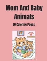 Mom And Baby Animals: 30 Coloring Pages B0CRBF7NFB Book Cover
