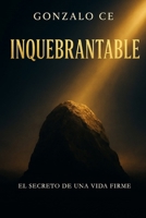 Inquebrantable: El Secreto de Una Vida Firme (Spanish Edition) B0FMSCVNQP Book Cover