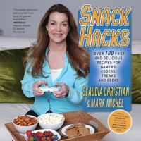 Snack Hacks: Over 100 Fast And Delicious Recipes For Gamers, Coders, Freaks And Geeks 1763602133 Book Cover