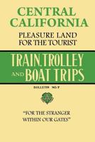 Central California Pleasure Land for the Tourist - Train, Trolley and Boat Trips 1440487316 Book Cover