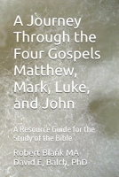 A Journey Through the Four Gospels Matthew, Mark, Luke, and John: A Resource Guide for the Study of the Bible B0DX2XD9ST Book Cover