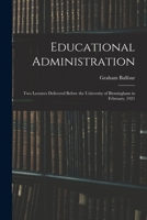 Educational administration; two lectures delivered before the University of Birmingham in February, 1921 1016999380 Book Cover