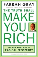 The Truth Shall Make You Rich: The New Road Map to Radical Prosperity 0452290171 Book Cover
