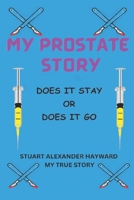My Prostate Story: Does it Stay or Does it Go B0CM4NXJV4 Book Cover