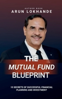 The Mutual Fund Blueprint: 10 SECRETS OF SUCCESSFUL FINANCIAL PLANNING AND INVESTMENT B0FJJWQ2LT Book Cover