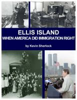 Ellis Island When America did Immigration Right 0965403637 Book Cover