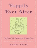 Happily Ever After: The Fairy-tale Formula for Lasting Love 0066209722 Book Cover