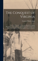 The Conquest of Virginia: The Forest Primeval: An Account, Based On Original Documents, of the Indians in That Portion of the Continent in Which Was Established the First English Colony in America 1016493320 Book Cover