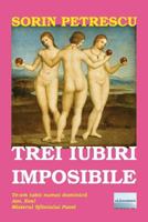 Trei Iubiri Imposibile: Roman 1530107903 Book Cover