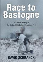 Race to Bastogne: A Combat History of the Battle of the Bulge, December 1944 1497414911 Book Cover