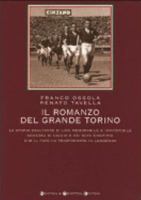 Il romanzo del Grande Torino. La storia esaltante di una memorabile e irripetibile squadra di calcio e dei suoi campioni che il fato ha trasformato in leggende 8882899853 Book Cover